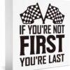 Funny Racing Sign: 'If You're Not First, You're Last'