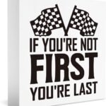 Funny Racing Sign: 'If You're Not First, You're Last'